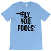 Fly You Fools T-Shirt