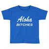aloha biches Toddler T-shirt