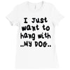 i just want to hang with my dog Ladies Fitted T-Shirt