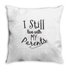I Still Live With My Parents Throw Pillow