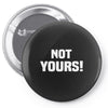 Not Yours Pin-back button