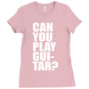 can you play guitar can you fuck Ladies Fitted T-Shirt