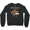 we can grow it! Crewneck Sweatshirt