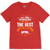 All Men Created Equal But The Best Born In April V-Neck Tee