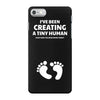 I've Been Creating A Tiny Human What Have You Been Doing Today iPhone 7 Case