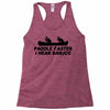 paddle faster i hear banjos Racerback Tank