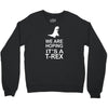 we are hoping it's a trex Crewneck Sweatshirt