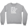 life is too short to wear boring clothes Crewneck Sweatshirt