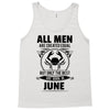All Men Are Created Equal But Only the Best Are Born In June Tank Top