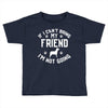 if i can't bring my dog i'm not going Toddler T-shirt