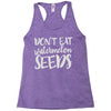 don't eat watermelon seeds Racerback Tank