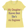 my daughter knows best shes anengineer Ladies Fitted T-Shirt