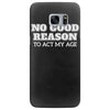 i see no good reason to act my age Samsung Galaxy S7 Edge