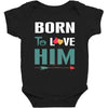 Born To Love Him (Born To Love Her &ndash; Born To Love Him Couples Design Baby Bodysuit