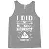 I Did Not Become a Mechanic to Fix Your for Free Tank Top