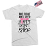 the fight ain't over so the party don't stop Exclusive T-shirt