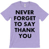 never forget to say thank you T-Shirt