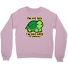 not late Crewneck Sweatshirt