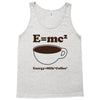 M=Mc2 Energy=Milk X Coffee Tank Top
