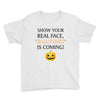 show your real face, halloween is coming Youth Tee