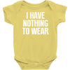 i have nothing to wear Baby Onesie