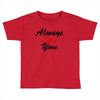 always Toddler T-shirt