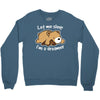 let me sleep Crewneck Sweatshirt