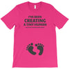 I've Been Creating A Tiny Human What Have You Been Doing Today T-Shirt