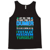 just wen i think you coundn't posible be any dumber you go and do somt Tank Top