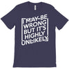 i may be wrong but it's highly unlikely T-Shirt