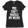 you can't handle my weird Ladies Fitted T-Shirt