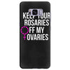 keep your rosaries off my ovaries Samsung Galaxy S8 Plus