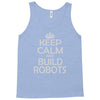 keep calm and build robots in any color Tank Top