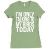 i'm only talking to my birds today Ladies Fitted T-Shirt