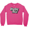 you got this Crewneck Sweatshirt