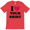 i love your shirt T-Shirt