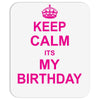 Keep Calm Its My Birthday Mousepad