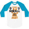 I WAS NORMAL 3 DOGS AGO 3/4 Sleeve Shirt