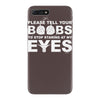please tell your boobs to stop staring at my eyes iPhone 7 Plus Case