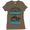 I Don't Need Therapy Just to Go Cruising Ladies Fitted T-Shirt