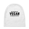 Don't Ask Me Why I'm A Vegan Ask Yourself Why You're Not Baby Beanies