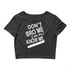 dont know me dont bro me Crop Top