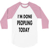 done peopling today girls 3/4 Sleeve Shirt