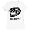 problem trollface troll face slogan internet meme t shirt2 Ladies Fitted T-Shirt