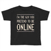 the guy you pretend to be online Toddler T-shirt