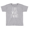 i do what i want Toddler T-shirt