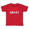 LIKE CRAZY Toddler T-shirt