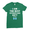 I Am The Best Father's Day Gift Ever Boy Ladies Fitted T-Shirt