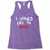I Would  Like To Rage Racerback Tank