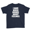 i have mixed drinks about feelings Youth Tee